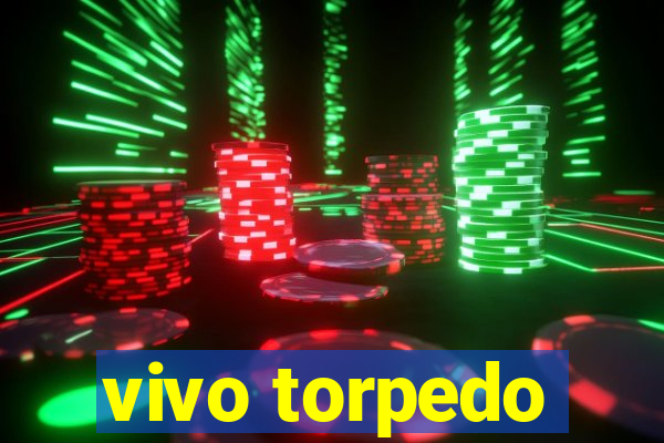 vivo torpedo